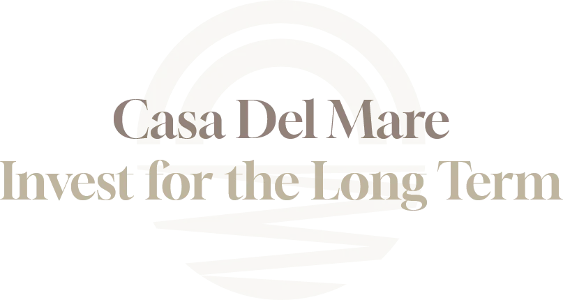 Cas Del Mare - invest for the&nbsp;Long Term.